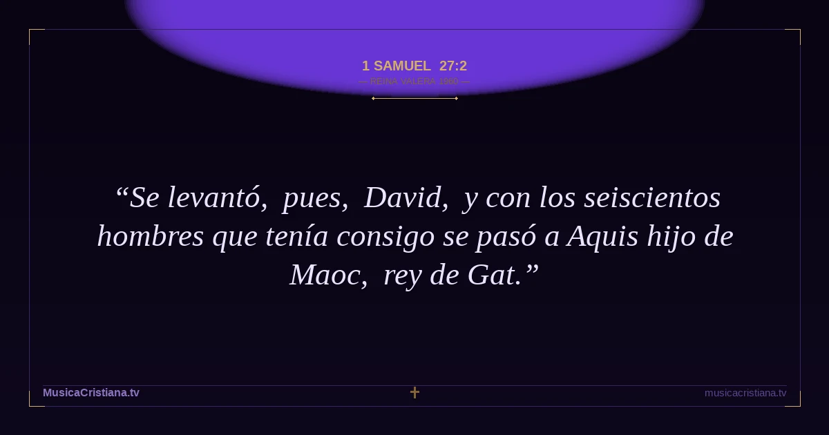1 Samuel 27:2 — Biblia Reina Valera 1960 — MusicaCristiana.tv