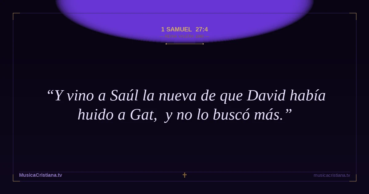 1 Samuel 27:4 — Biblia Reina Valera 1960 — MusicaCristiana.tv