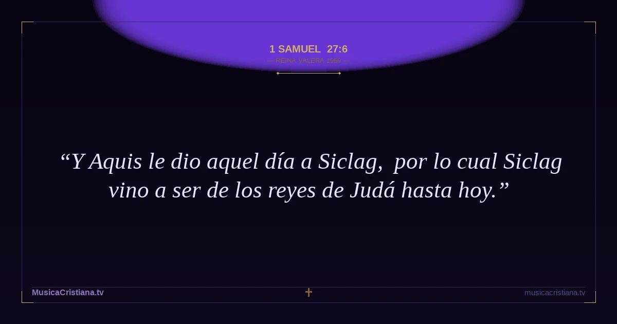 1 Samuel 27:6 — Biblia Reina Valera 1960 — MusicaCristiana.tv