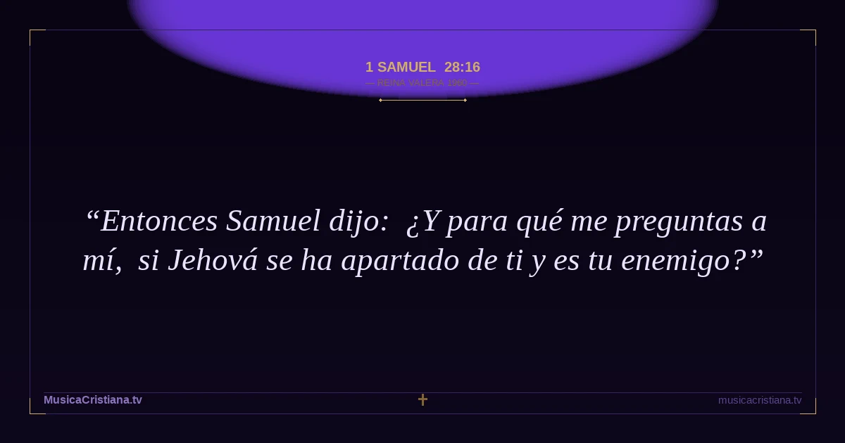 1 Samuel 28:16 — Biblia Reina Valera 1960 — MusicaCristiana.tv
