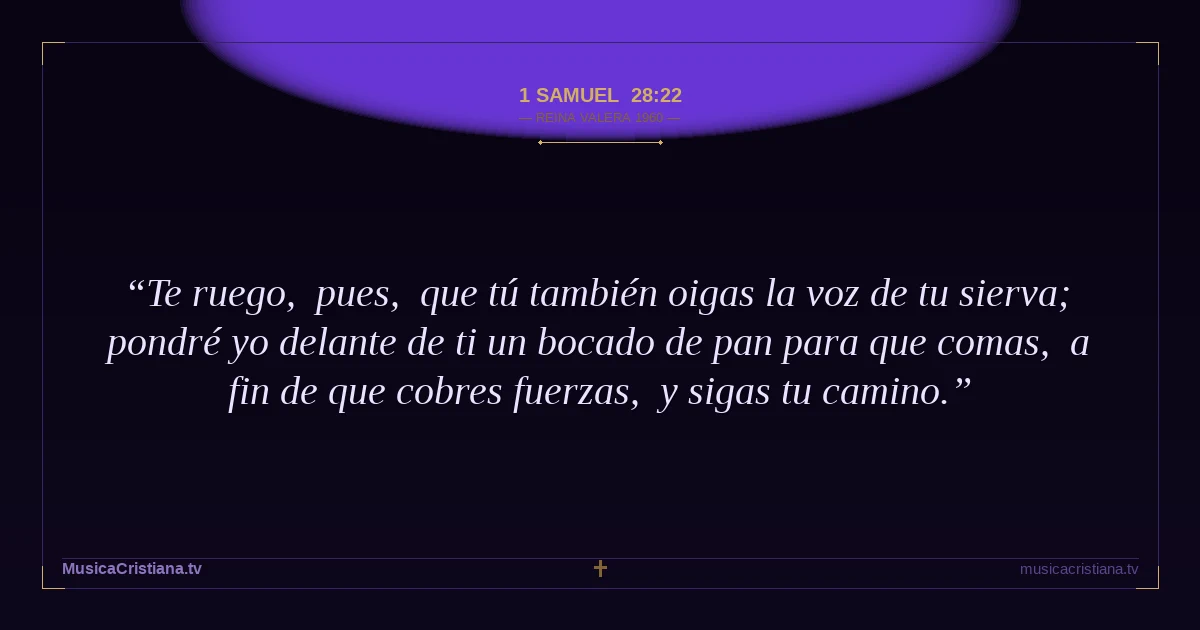 1 Samuel 28:22 — Biblia Reina Valera 1960 — MusicaCristiana.tv