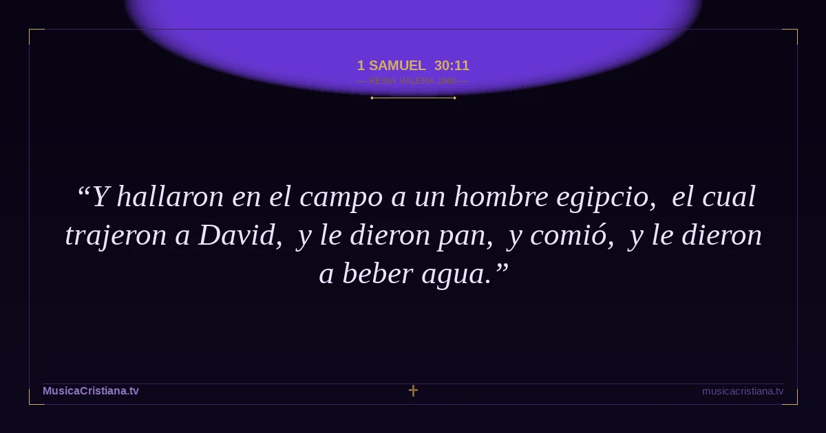 1 Samuel 30:11 — Biblia Reina Valera 1960 — MusicaCristiana.tv