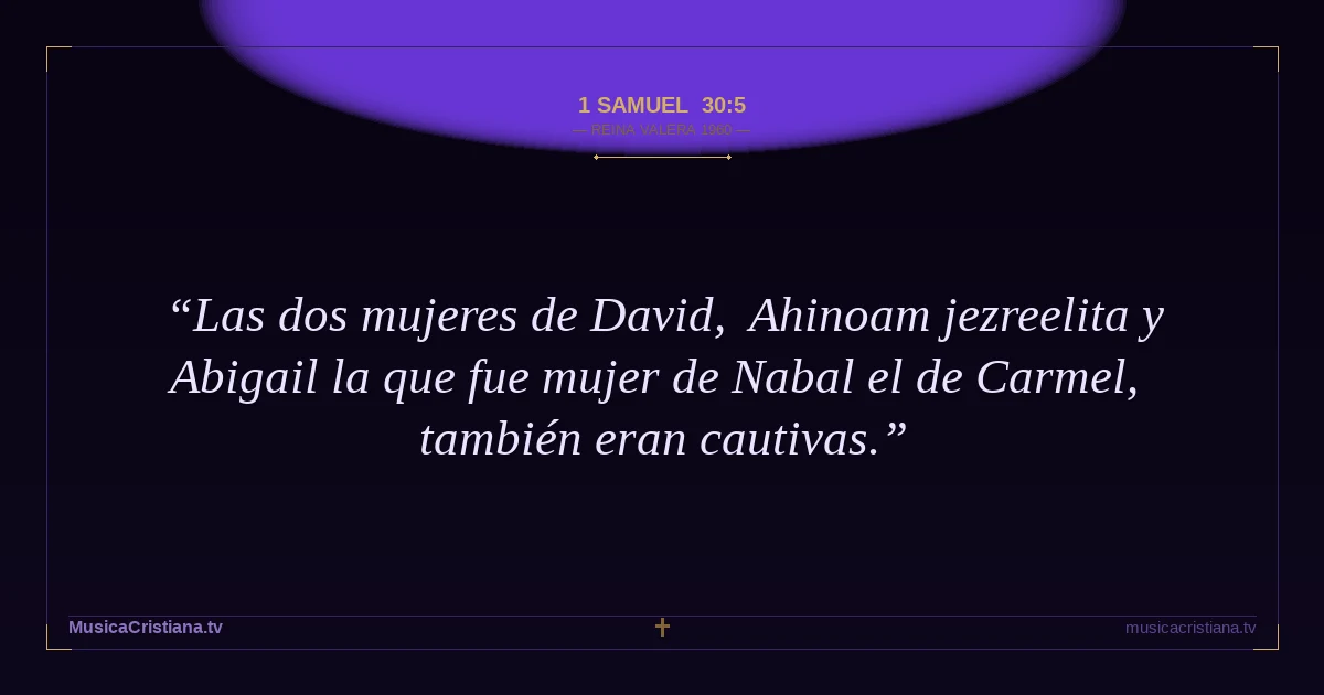 1 Samuel 30:5 — Biblia Reina Valera 1960 — MusicaCristiana.tv