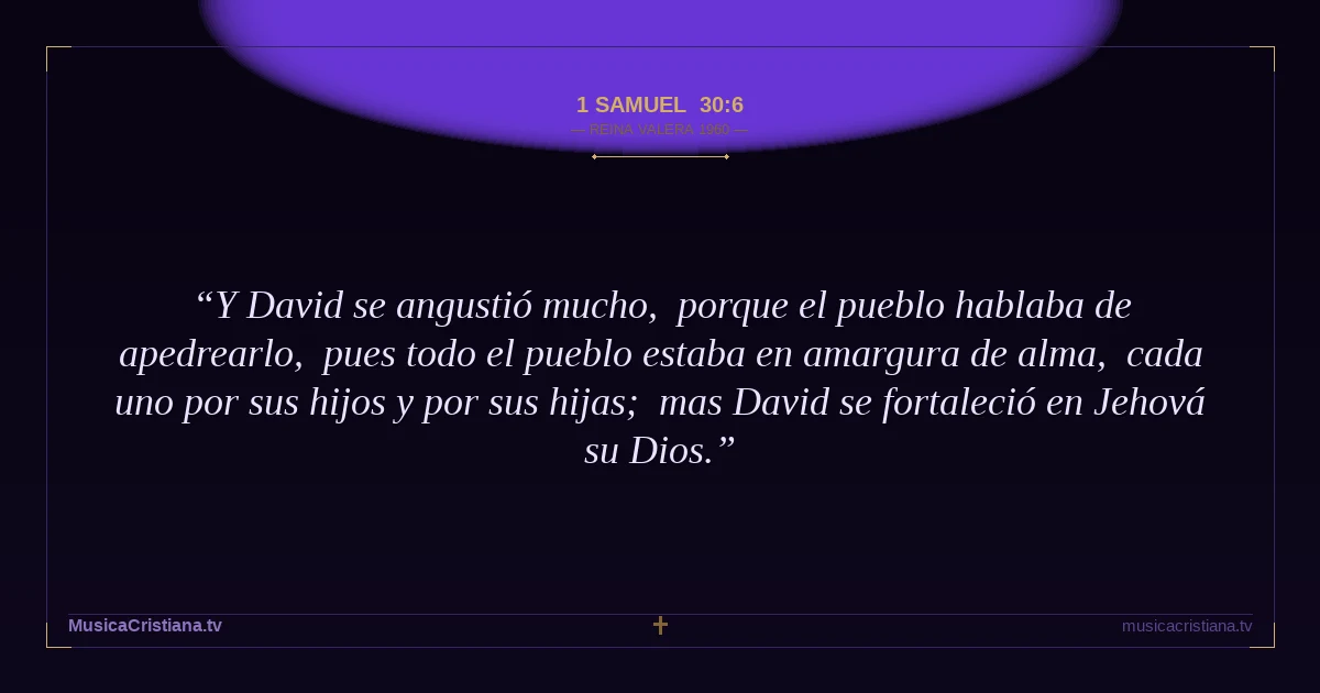 1 Samuel 30:6 — Biblia Reina Valera 1960 — MusicaCristiana.tv