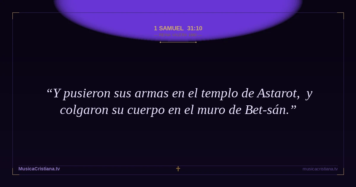 1 Samuel 31:10 — Biblia Reina Valera 1960 — MusicaCristiana.tv