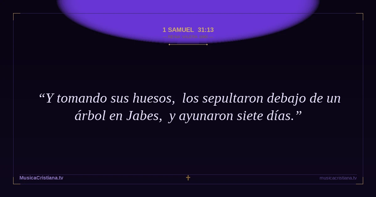 1 Samuel 31:13 — Biblia Reina Valera 1960 — MusicaCristiana.tv
