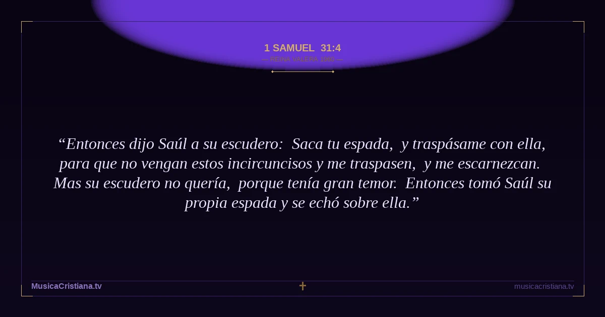 1 Samuel 31:4 — Biblia Reina Valera 1960 — MusicaCristiana.tv