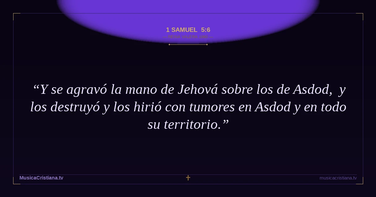 1 Samuel 5:6 — Biblia Reina Valera 1960 — MusicaCristiana.tv