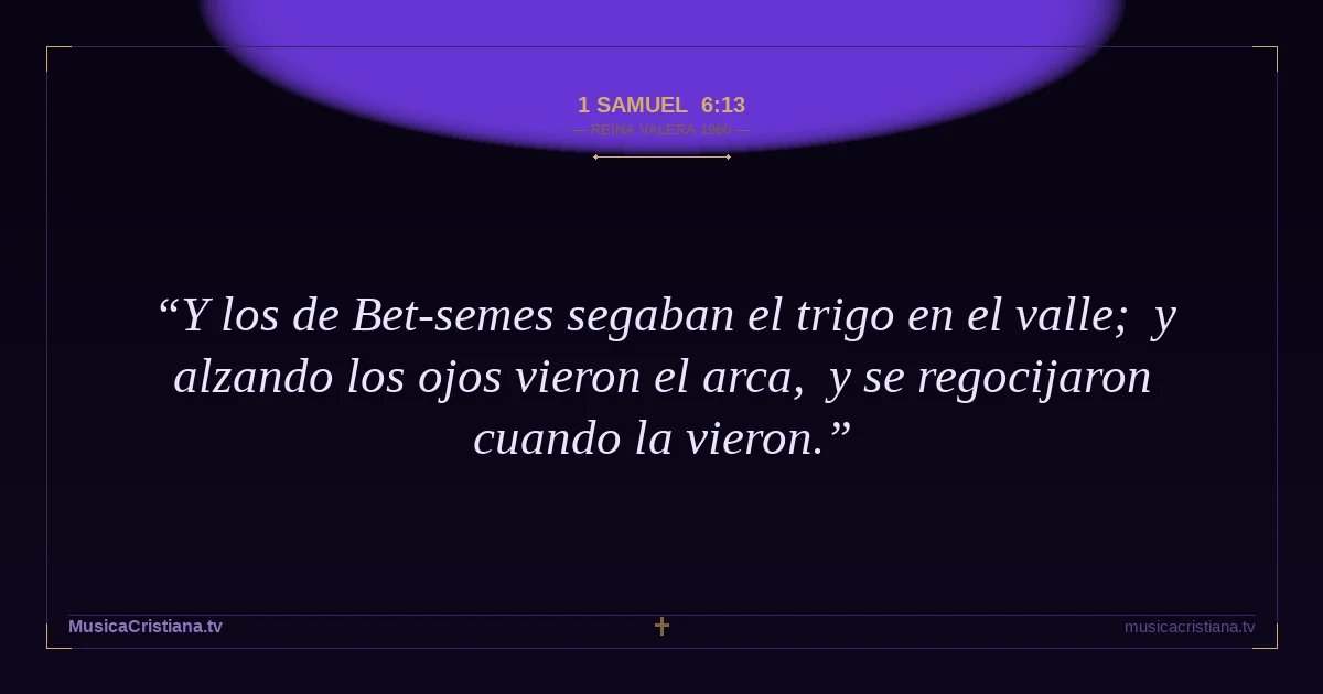 1 Samuel 6:13 — Biblia Reina Valera 1960 — MusicaCristiana.tv