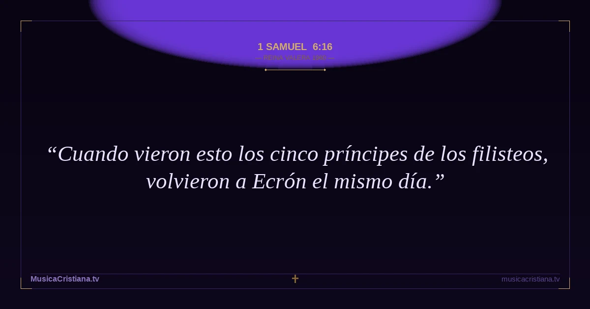 1 Samuel 6:16 — Biblia Reina Valera 1960 — MusicaCristiana.tv