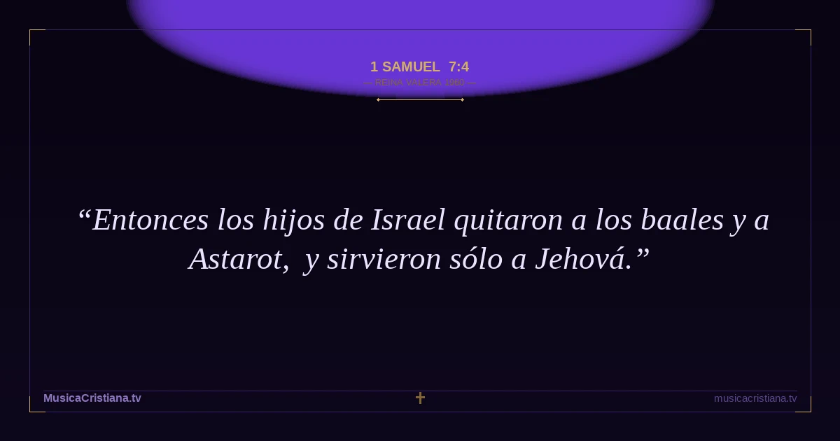 1 Samuel 7:4 — Biblia Reina Valera 1960 — MusicaCristiana.tv