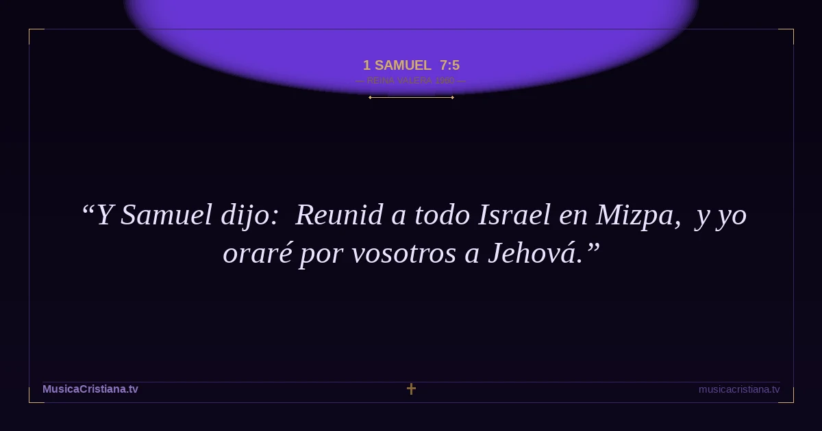 1 Samuel 7:5 — Biblia Reina Valera 1960 — MusicaCristiana.tv
