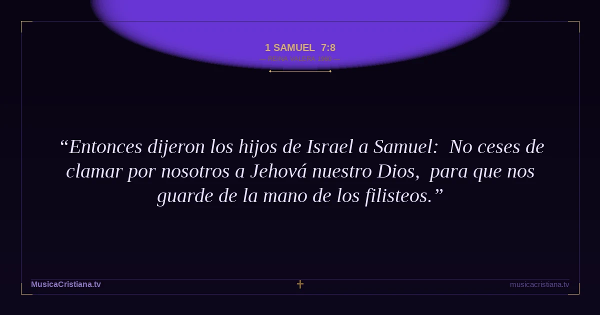 1 Samuel 7:8 — Biblia Reina Valera 1960 — MusicaCristiana.tv