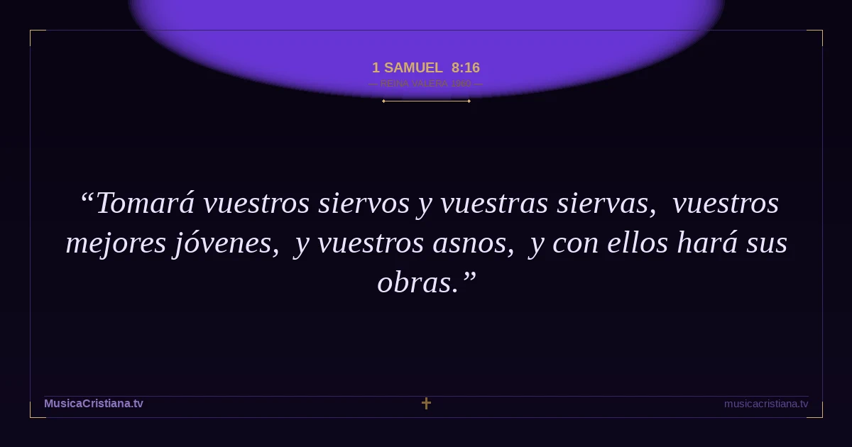 1 Samuel 8:16 — Biblia Reina Valera 1960 — MusicaCristiana.tv