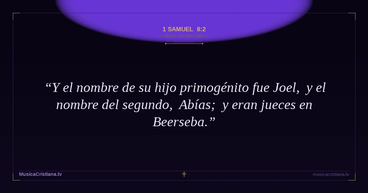1 Samuel 8:2 — Biblia Reina Valera 1960 — MusicaCristiana.tv