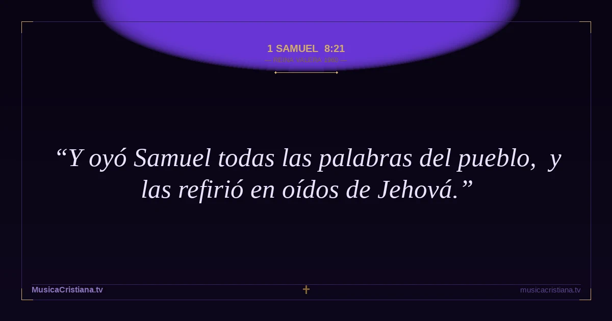 1 Samuel 8:21 — Biblia Reina Valera 1960 — MusicaCristiana.tv