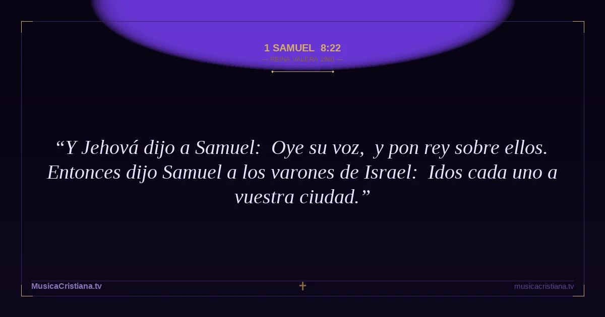 1 Samuel 8:22 — Biblia Reina Valera 1960 — MusicaCristiana.tv