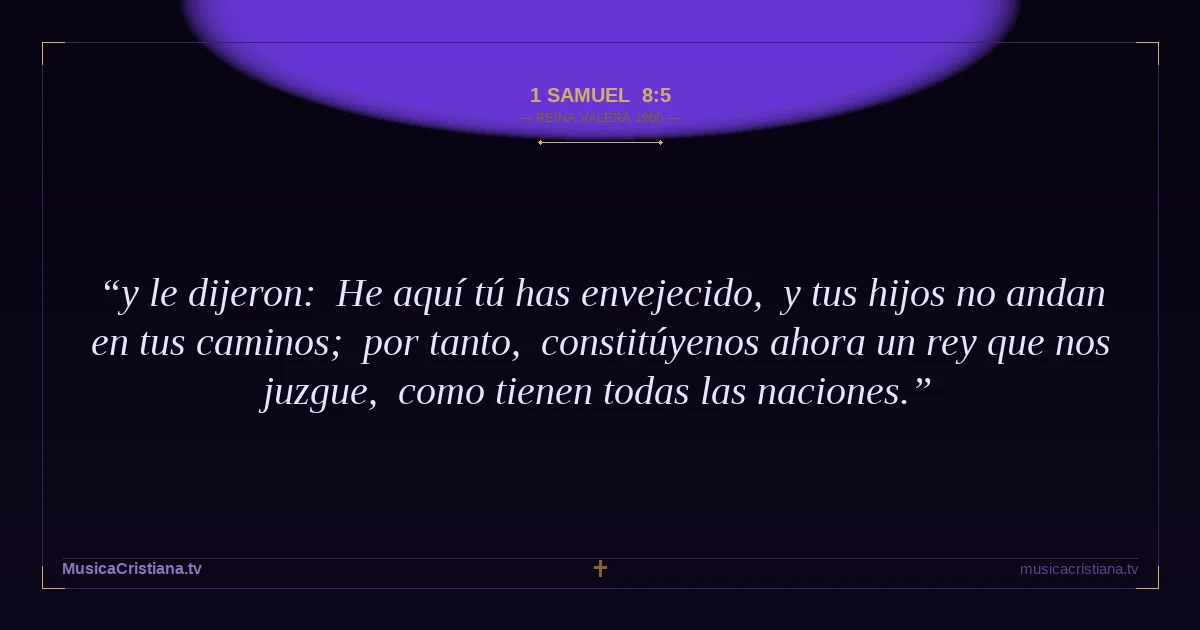 1 Samuel 8:5 — Biblia Reina Valera 1960 — MusicaCristiana.tv