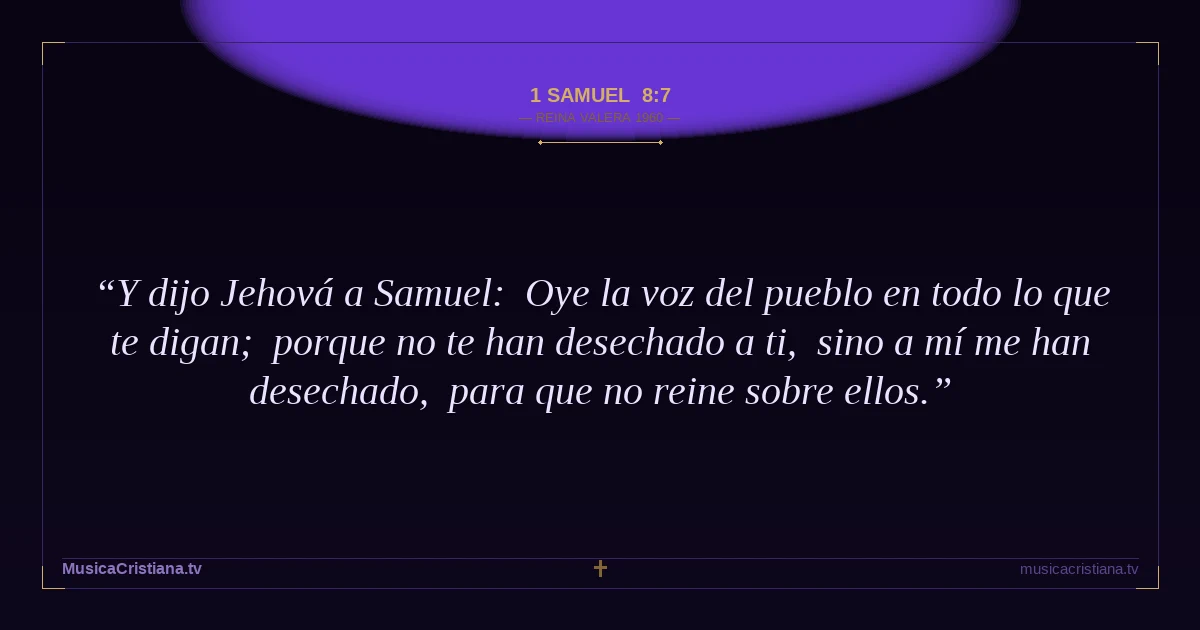 1 Samuel 8:7 — Biblia Reina Valera 1960 — MusicaCristiana.tv