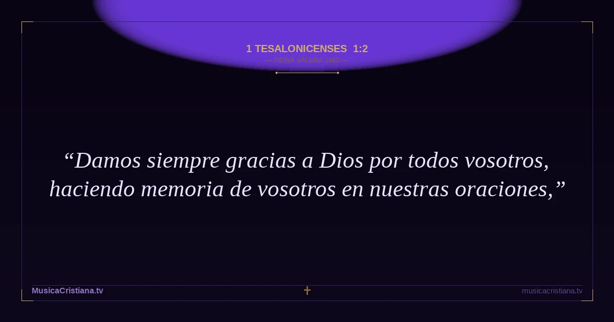 1 Tesalonicenses 1:2 — Biblia Reina Valera 1960 — MusicaCristiana.tv