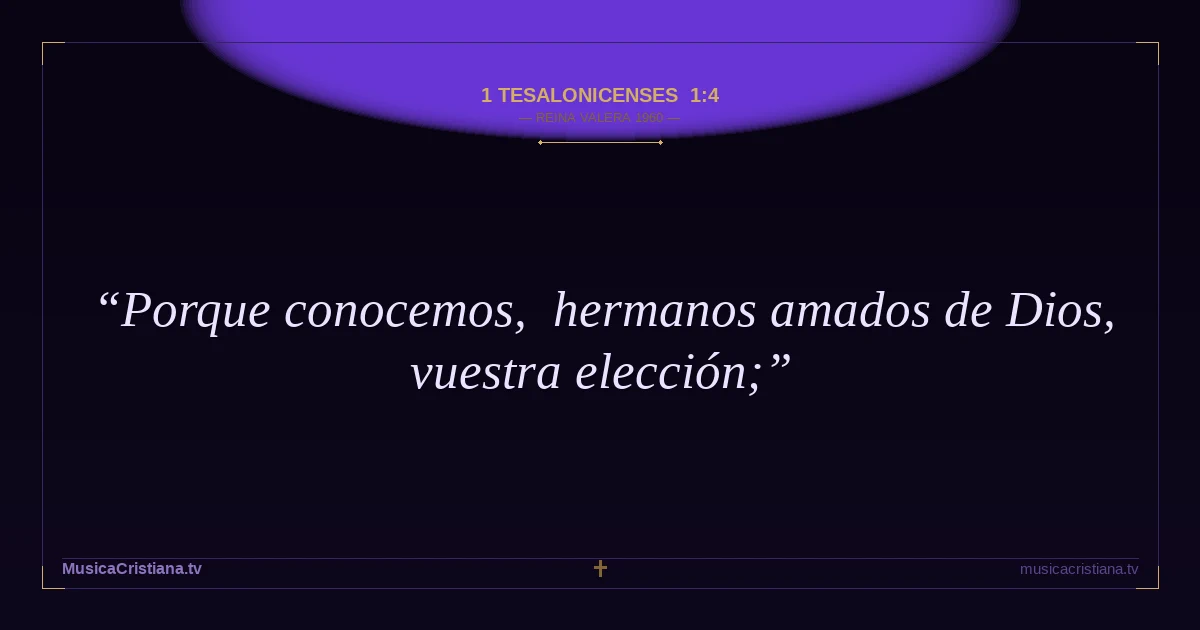 1 Tesalonicenses 1:4 — Biblia Reina Valera 1960 — MusicaCristiana.tv