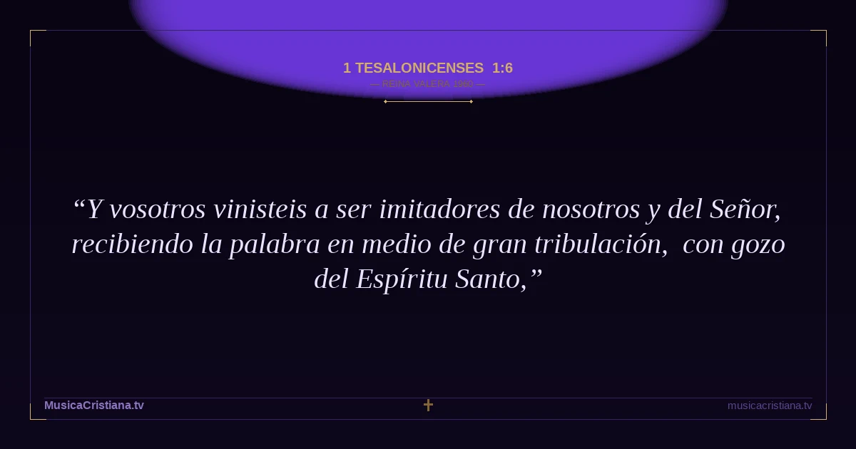 1 Tesalonicenses 1:6 — Biblia Reina Valera 1960 — MusicaCristiana.tv