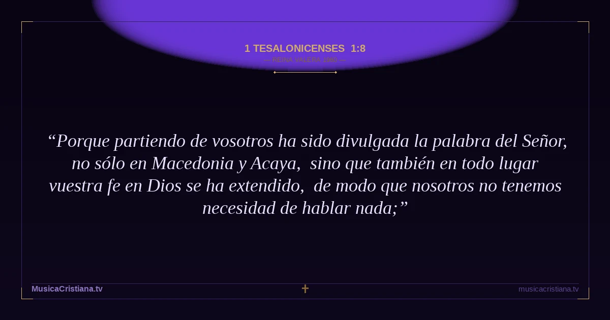 1 Tesalonicenses 1:8 — Biblia Reina Valera 1960 — MusicaCristiana.tv