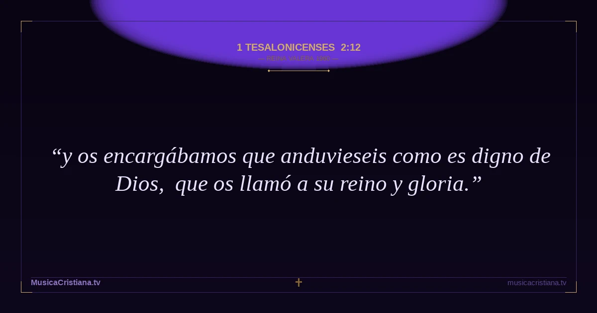 1 Tesalonicenses 2:12 — Biblia Reina Valera 1960 — MusicaCristiana.tv
