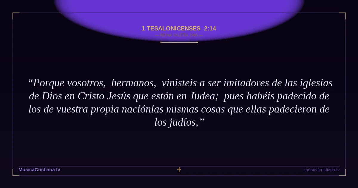 1 Tesalonicenses 2:14 — Biblia Reina Valera 1960 — MusicaCristiana.tv