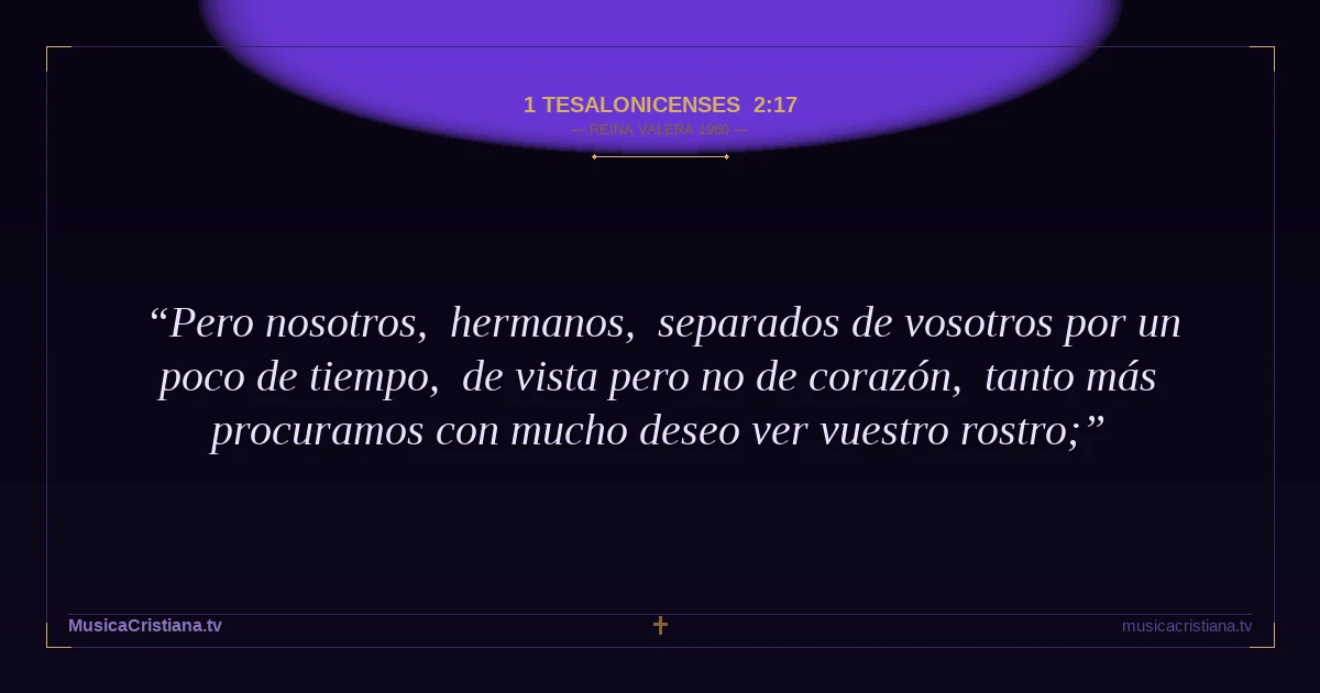 1 Tesalonicenses 2:17 — Biblia Reina Valera 1960 — MusicaCristiana.tv