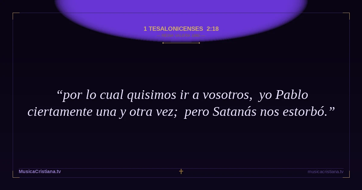 1 Tesalonicenses 2:18 — Biblia Reina Valera 1960 — MusicaCristiana.tv