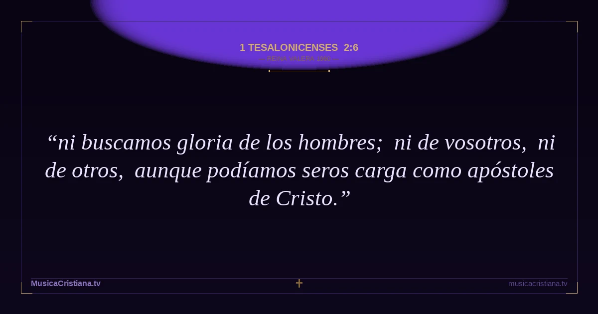 1 Tesalonicenses 2:6 — Biblia Reina Valera 1960 — MusicaCristiana.tv