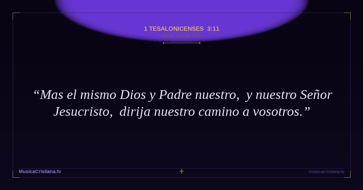 1 Tesalonicenses 3:11 — Biblia Reina Valera 1960 — MusicaCristiana.tv