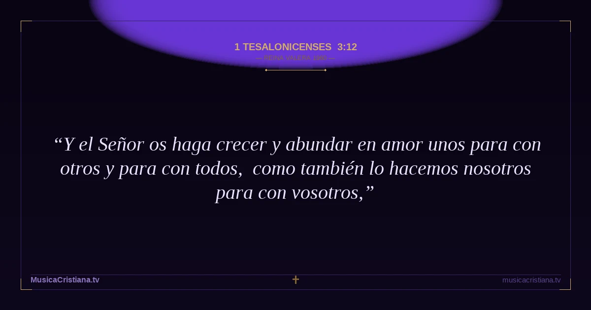 1 Tesalonicenses 3:12 — Biblia Reina Valera 1960 — MusicaCristiana.tv