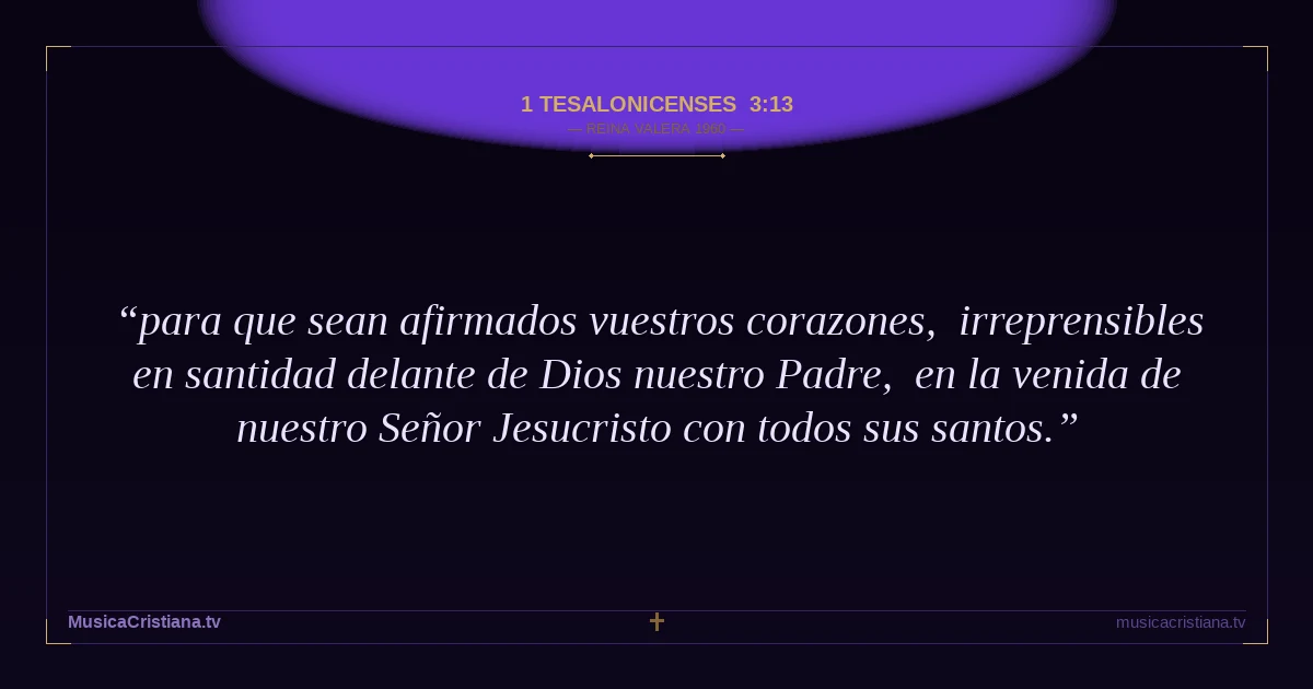 1 Tesalonicenses 3:13 — Biblia Reina Valera 1960 — MusicaCristiana.tv