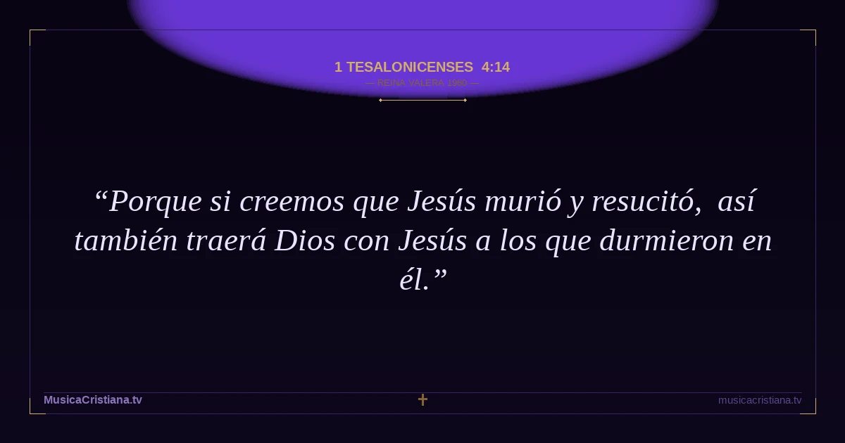 1 Tesalonicenses 4:14 — Biblia Reina Valera 1960 — MusicaCristiana.tv