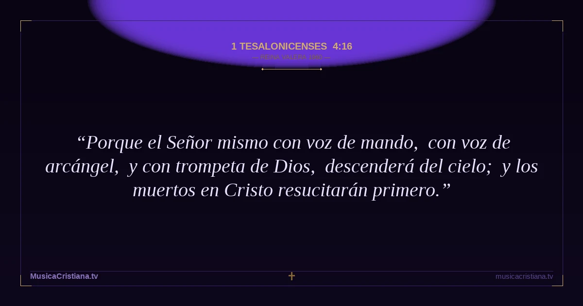 1 Tesalonicenses 4:16 — Biblia Reina Valera 1960 — MusicaCristiana.tv