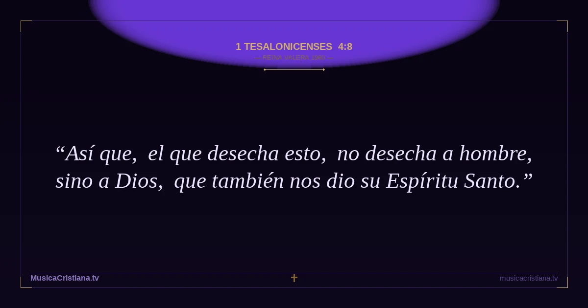 1 Tesalonicenses 4:8 — Biblia Reina Valera 1960 — MusicaCristiana.tv