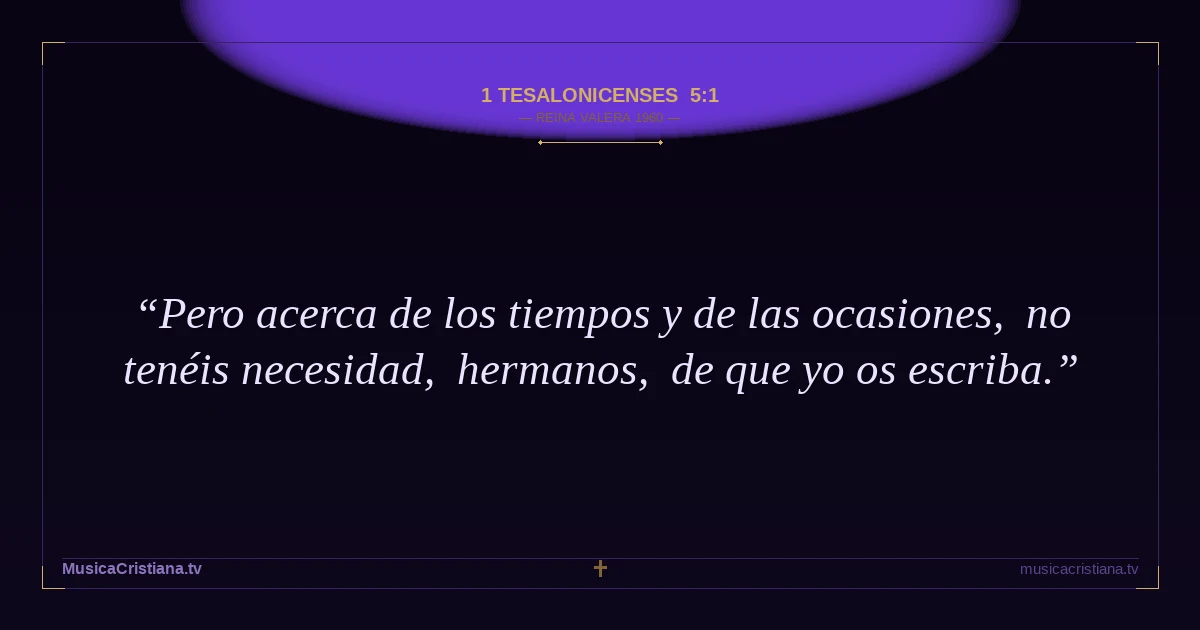 1 Tesalonicenses 5:1 — Biblia Reina Valera 1960 — MusicaCristiana.tv