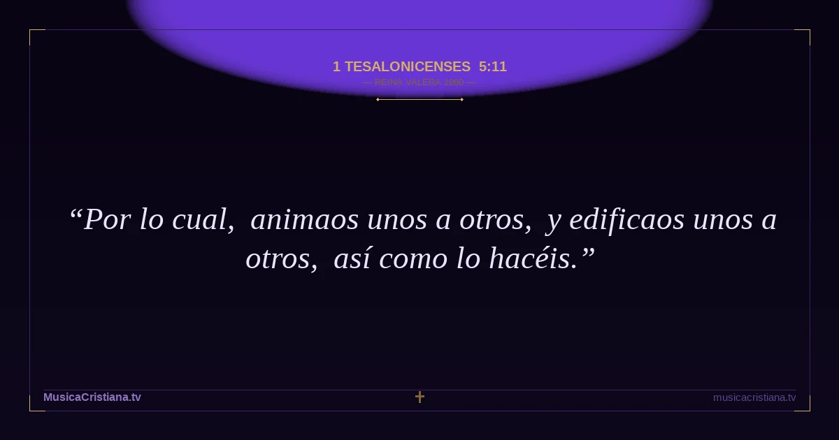 1 Tesalonicenses 5:11 — Biblia Reina Valera 1960 — MusicaCristiana.tv