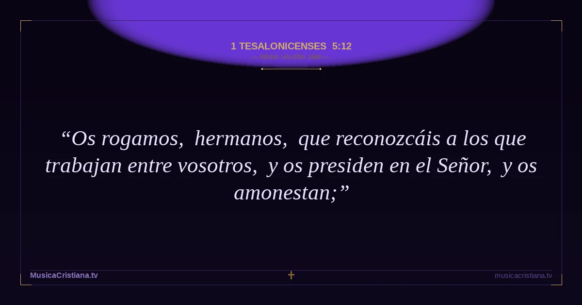 1 Tesalonicenses 5:12 — Biblia Reina Valera 1960 — MusicaCristiana.tv
