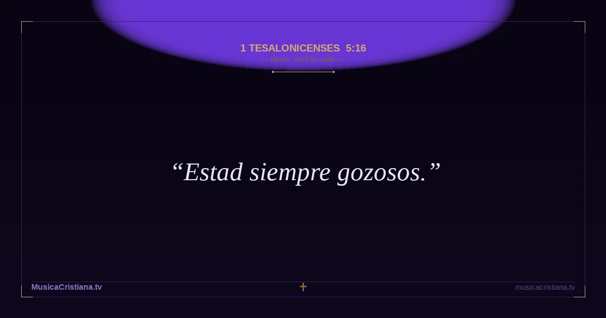 1 Tesalonicenses 5:16 — Biblia Reina Valera 1960 — MusicaCristiana.tv