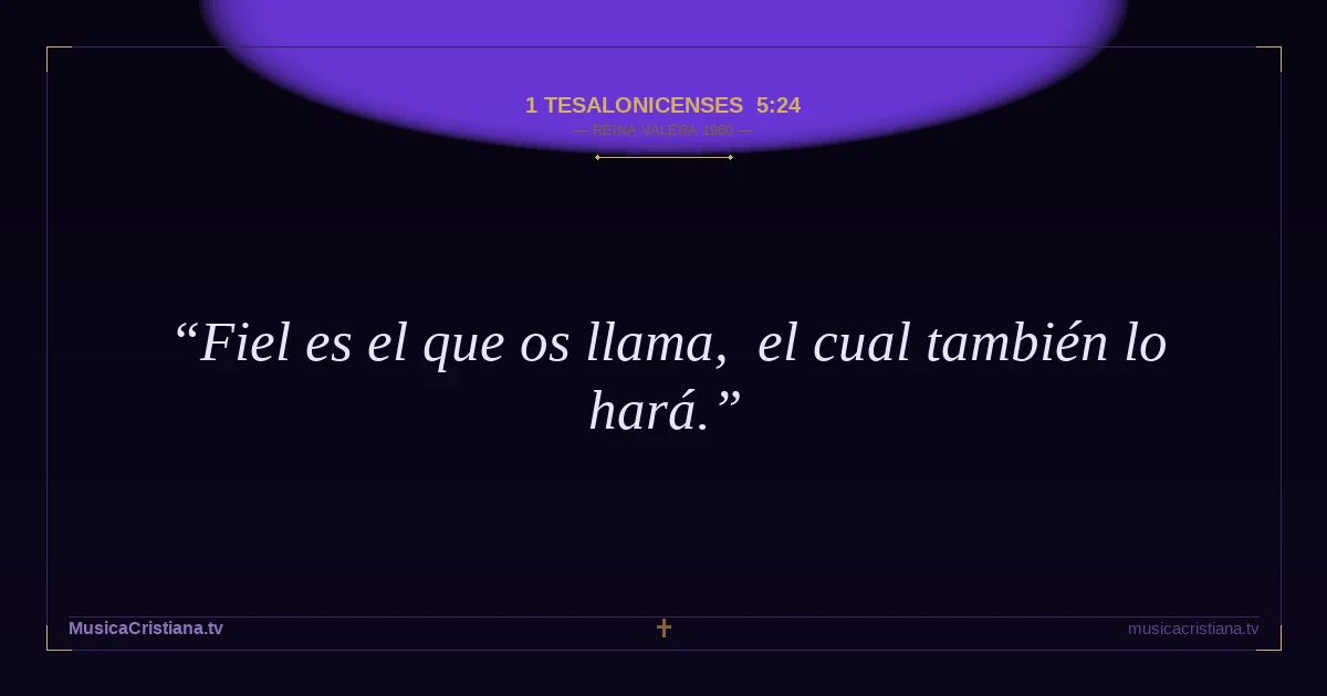1 Tesalonicenses 5:24 — Biblia Reina Valera 1960 — MusicaCristiana.tv