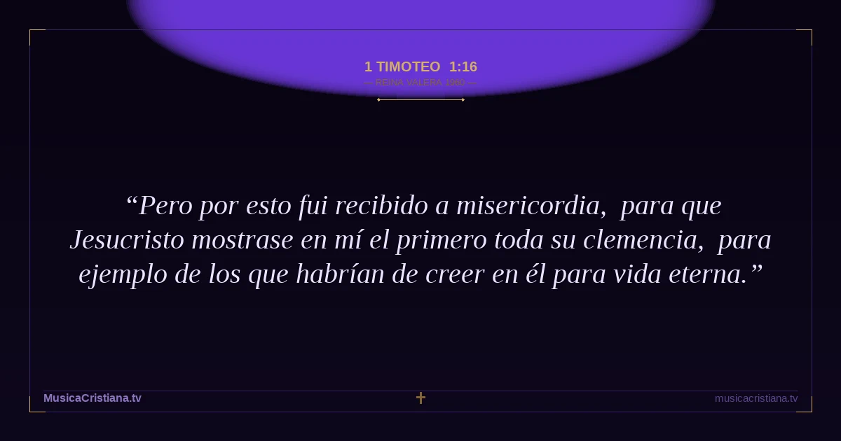 1 Timoteo 1:16 — Biblia Reina Valera 1960 — MusicaCristiana.tv