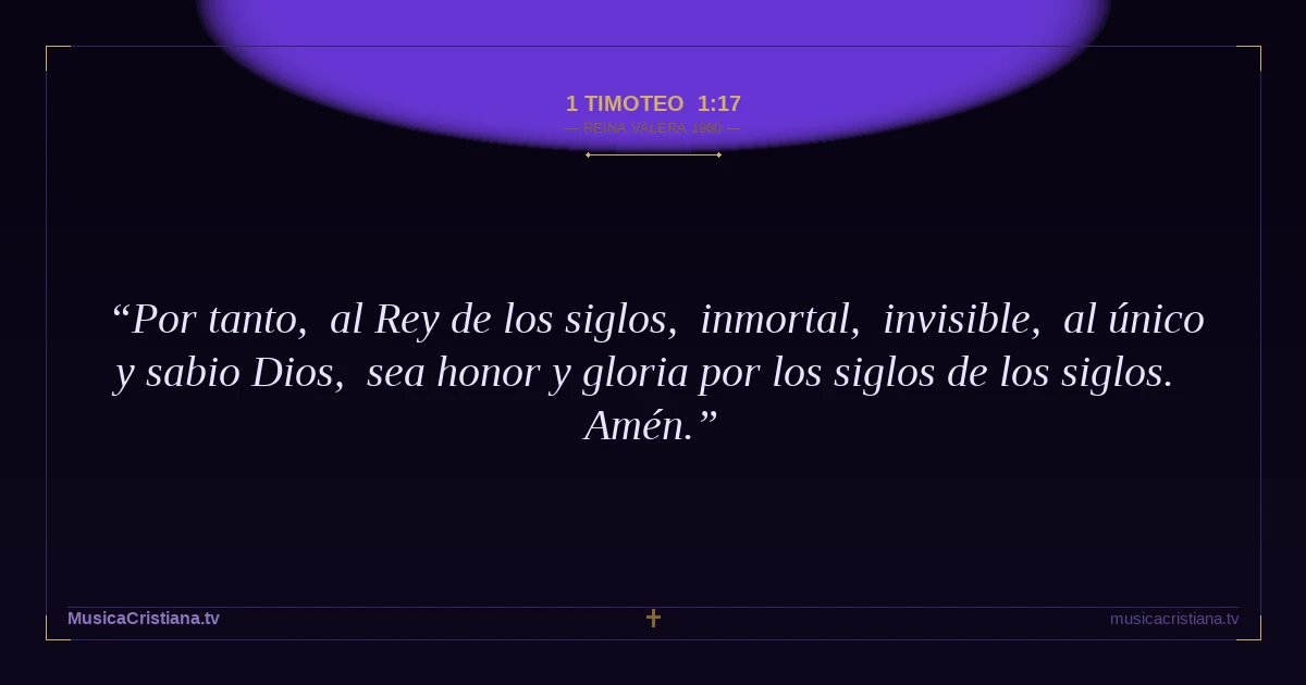 1 Timoteo 1:17 — Biblia Reina Valera 1960 — MusicaCristiana.tv