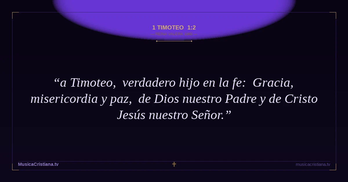 1 Timoteo 1:2 — Biblia Reina Valera 1960 — MusicaCristiana.tv