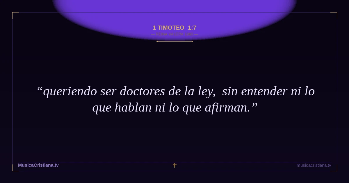 1 Timoteo 1:7 — Biblia Reina Valera 1960 — MusicaCristiana.tv