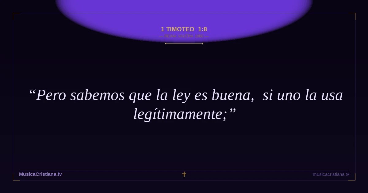 1 Timoteo 1:8 — Biblia Reina Valera 1960 — MusicaCristiana.tv