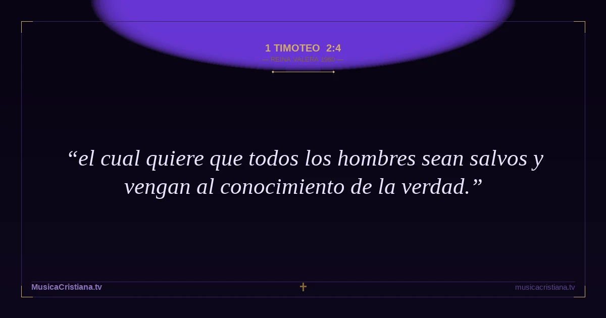 1 Timoteo 2:4 — Biblia Reina Valera 1960 — MusicaCristiana.tv