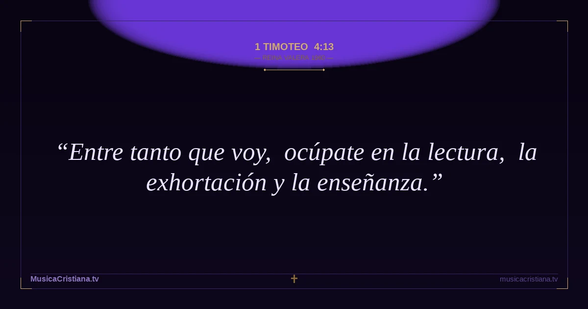 1 Timoteo 4:13 — Biblia Reina Valera 1960 — MusicaCristiana.tv